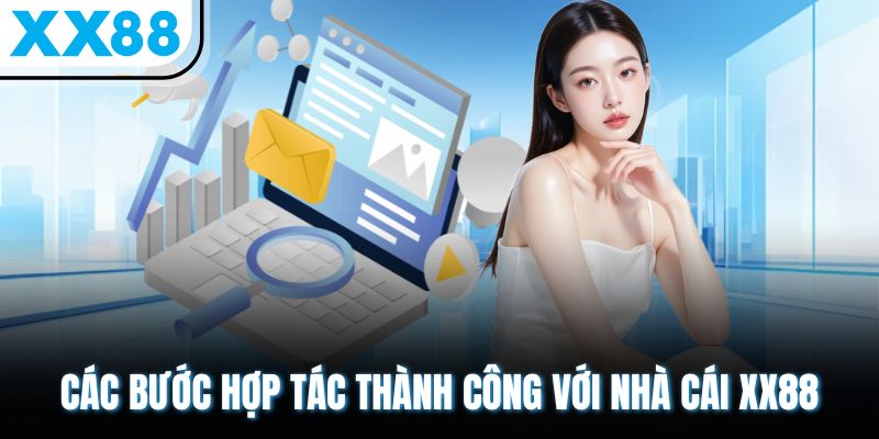 Trở Thành Đại Lý XX88 – Nhận Hoa Hồng Cực Khủng Mỗi Tháng 3 Các bước hợp tác thành công với nhà cái XX88