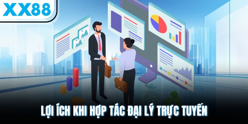 Trở Thành Đại Lý XX88 – Nhận Hoa Hồng Cực Khủng Mỗi Tháng 1 Lợi ích khi hợp tác đại lý trực tuyến
