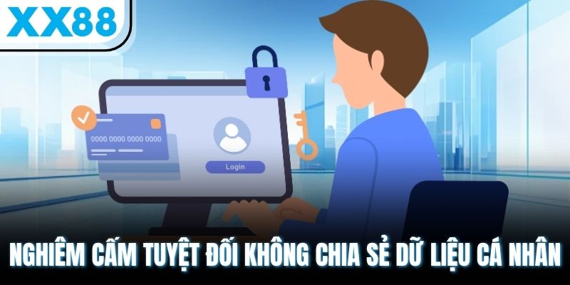 Chính Sách Quyền Riêng Tư XX88 - An Tâm Trải Nghiệm Mỗi Lần Đăng Nhập 2 Nghiêm cấm tuyệt đối không chia sẻ dữ liệu cá nhân