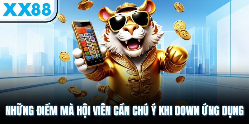 Cách Tải App XX88 Chính Thức – Không Lo Link Giả Mạo 3 Những điểm mà hội viên cần chú ý khi down ứng dụng