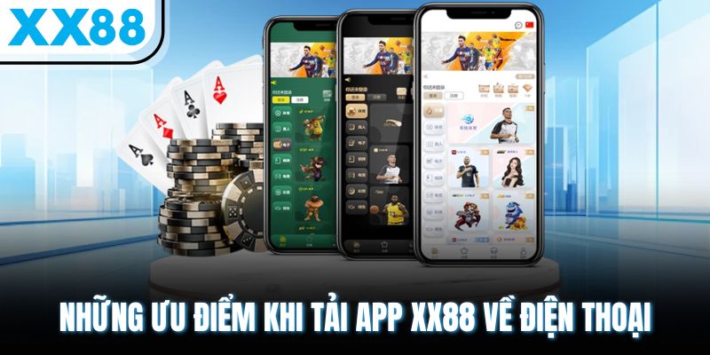 Cách Tải App XX88 Chính Thức – Không Lo Link Giả Mạo 1 Những ưu điểm khi tải app XX88 về điện thoại