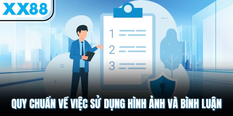 Chính Sách Bảo Mật XX88 - Minh Bạch, Rõ Ràng, Đáng Tin Cậy 3 Quy chuẩn về việc sử dụng hình ảnh và bình luận