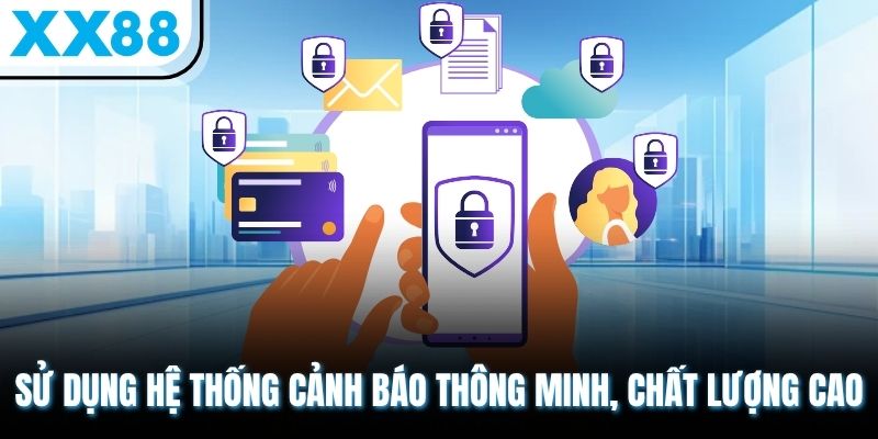 Tìm Hiểu Điều Khoản XX88 - Nắm Chắc Luật Chơi, Tận Dụng Quyền Lợi 3 Sử dụng hệ thống cảnh báo thông minh, chất lượng cao